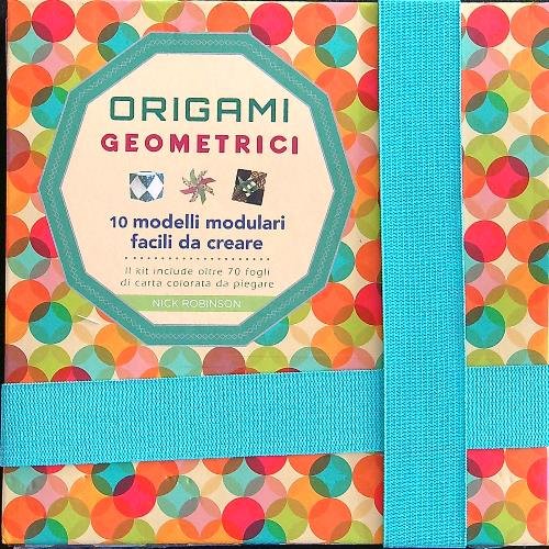 Origami geometrici. 10 modelli modulari facili da creare