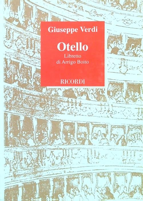 Otello. Dramma lirico in quattro atti. Musica di G. Verdi