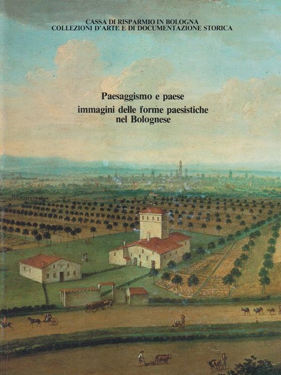 Paesaggismo e paese immagini delle forme paesaggistiche nel bolognese