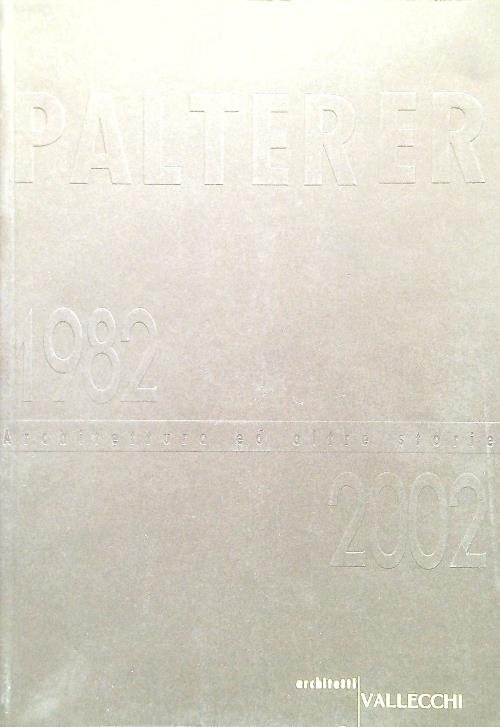 Palterer 1982/2002 - 001 Architetture ed altre storie