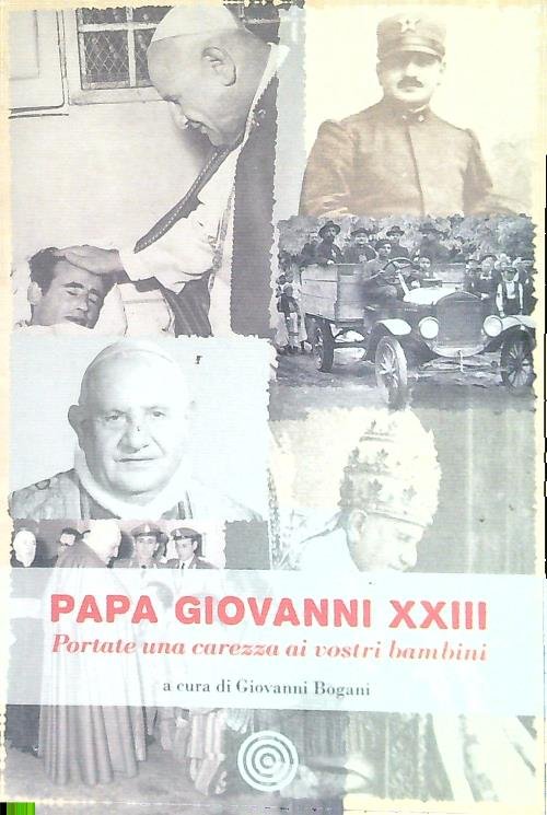 Papa Giovanni XIII. Portate una carezza ai vostri bambini