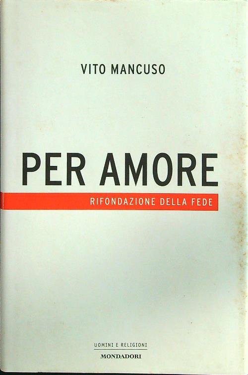 Per amore. Rifondazione della fede