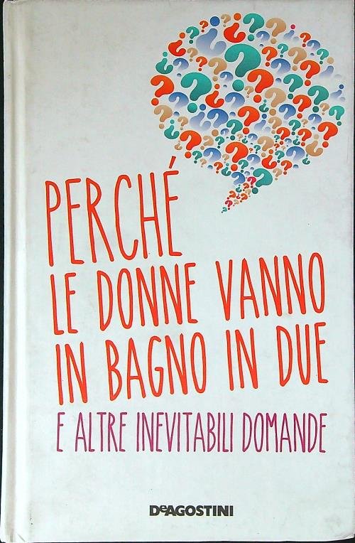 Perche' le donne vanno in bagno in due e altre …