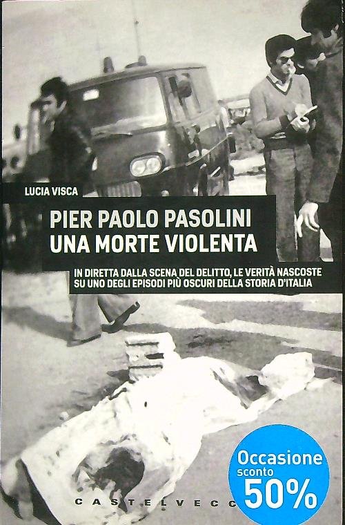 Pier Paolo Pasolini. Una morte violenta
