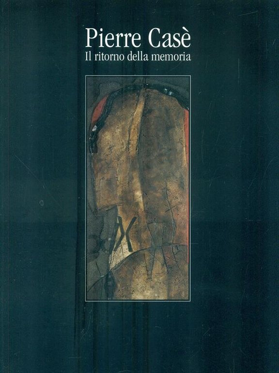 Pierre Case'. Il ritorno della memoria