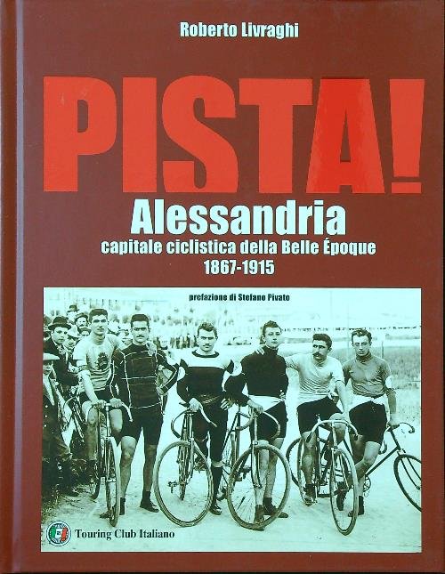 Pista! Alessandria capitale ciclistica della Belle Epoque 1867-1915