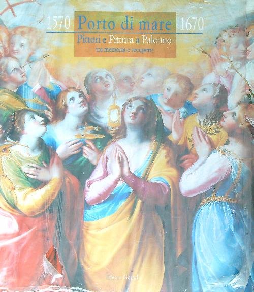 Porto di Mare (1570-1670). Pittori e Pittura a Palermo tra …