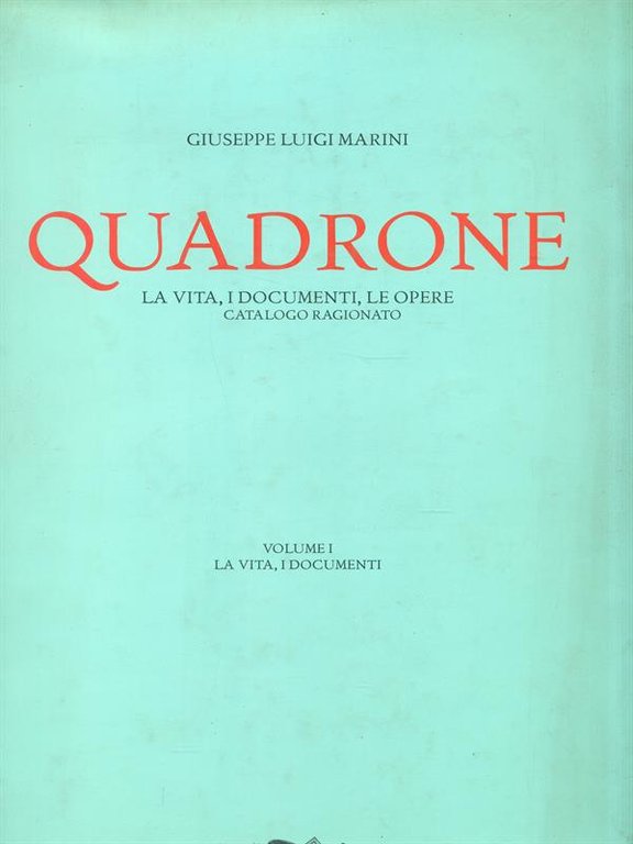 Quadrone. Volume I La vita, i documenti