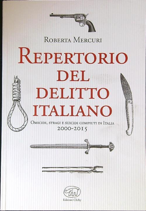 Repertorio del delitto italiano. Omicidi, stragi e suicidi compiuti in …