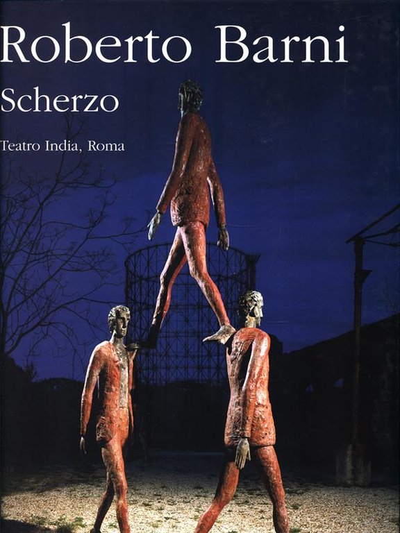 Roberto Barni. Scherzo. Teatro India, Roma