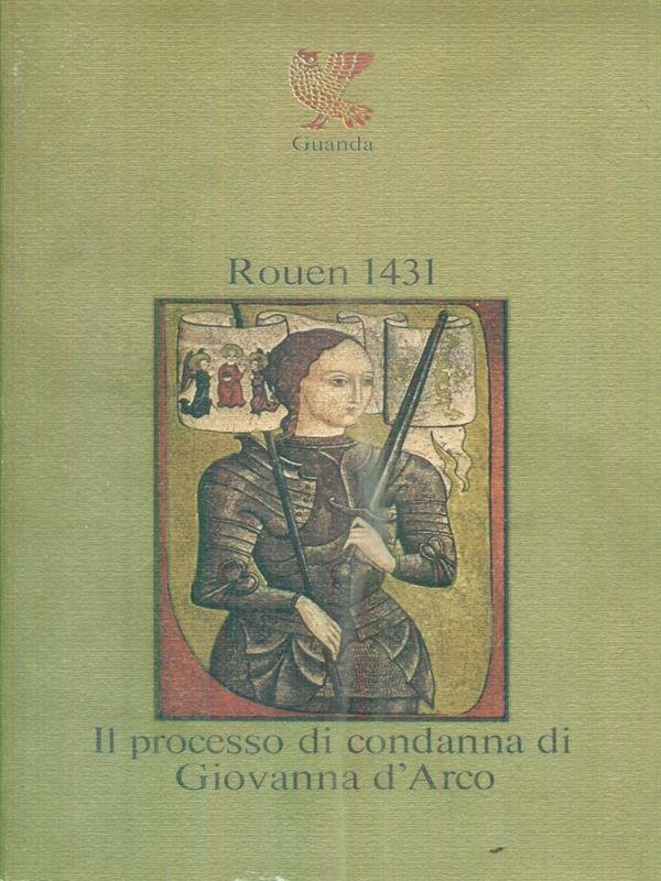 Rouen 1431 Il processo di condanna di Giovanna d'Arco