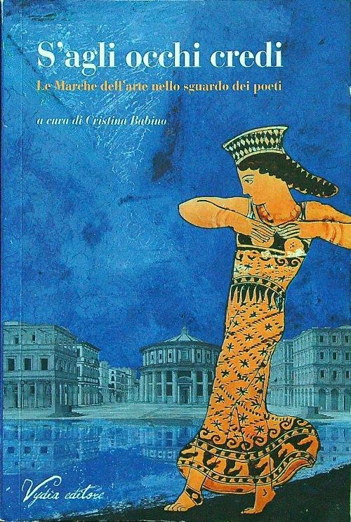 S'agli occhi credi. Le Marche dell'arte nello sguardo dei poeti