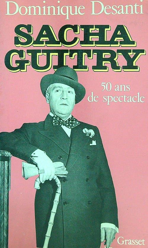 Sacha Guitry cinquante ans de spectacle