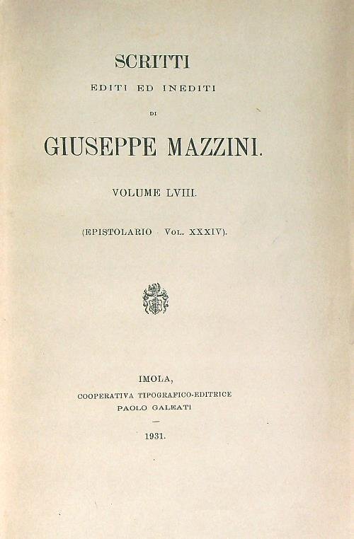 Scritti editi ed inediti di Giuseppe Mazzini Volume LVIII