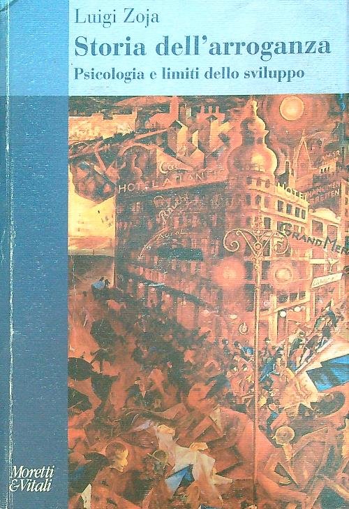 Storia dell'arroganza. Psicologia e limiti dello sviluppo