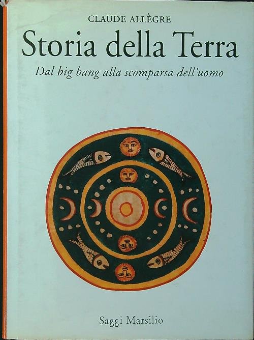 Storia della terra. Dal big bang alla scomparsa dell'uomo