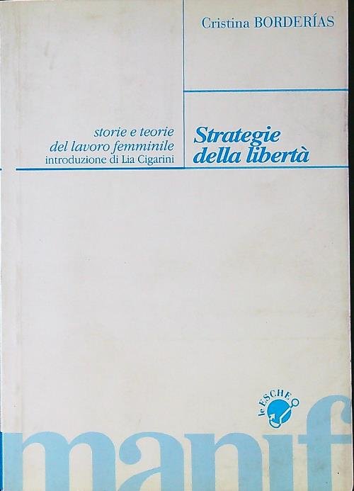Strategie della liberta'. Storie e teorie del lavoro femminile