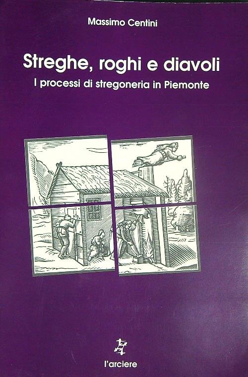 Streghe, roghi e diavoli. I processi di stregoneria in Piemonte