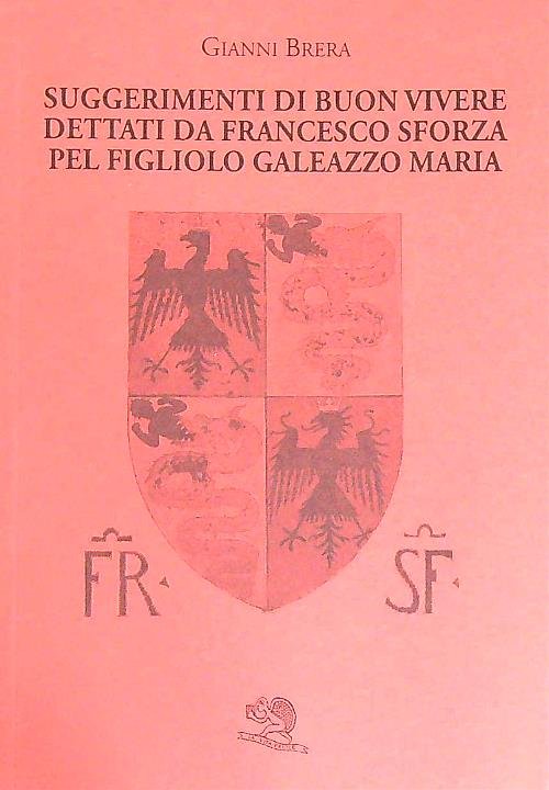 Suggerimenti di buon vivere dettati da Francesco Sforza Pel Figliolo