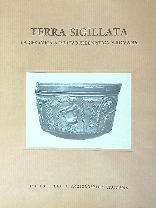 Terra sigillata. La ceramica a rilievo ellenistico e romana