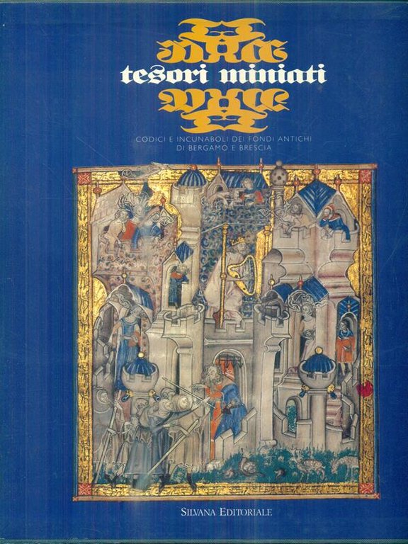 Tesori miniati. Codici e incunaboli dei fondi antichi di Bergamo …