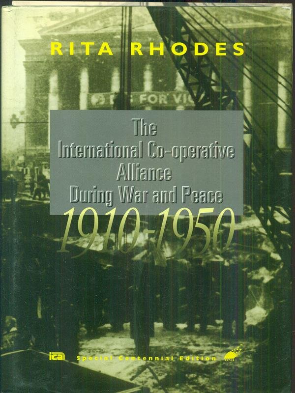 The international Co-operative Alliance During War and Peace 1910-1950
