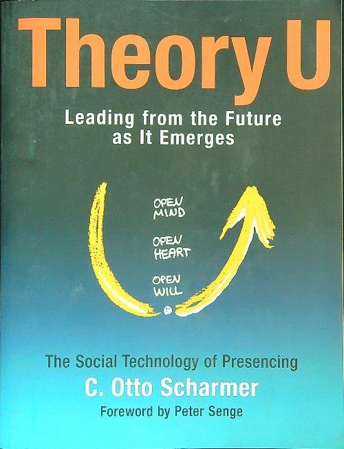 Theory U: Learning from the Futures as it Emerges