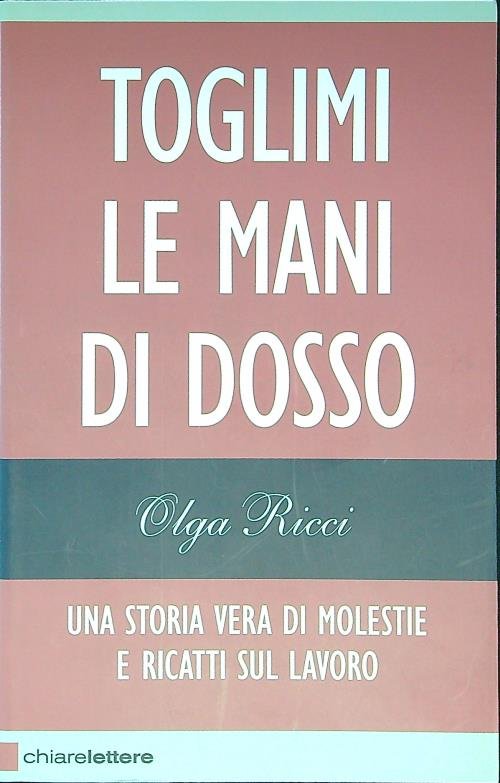 Toglimi le mani di dosso. Una storia vera di violenze …