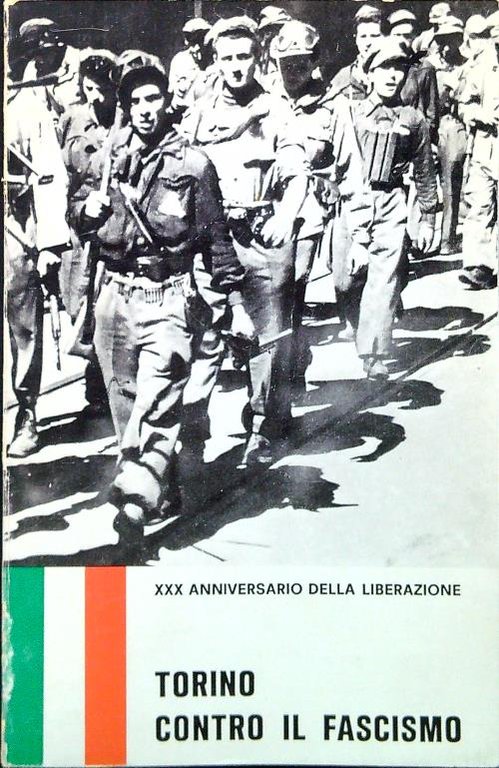 Torino contro il fascismo. XXX Anniversario della Liberazione