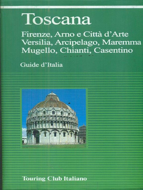 Toscana. Firenze, Arno e citta' d'arte, Versilia, arcipelago, Maremma, Mugello, …