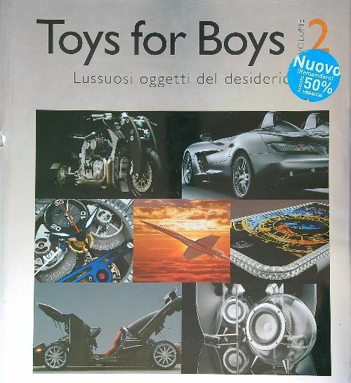 Toys for boys. Lussuosi oggetti del desiderio vol. 2