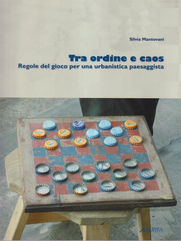 Tra ordine e caos. Regole del gioco per una urbanistica …