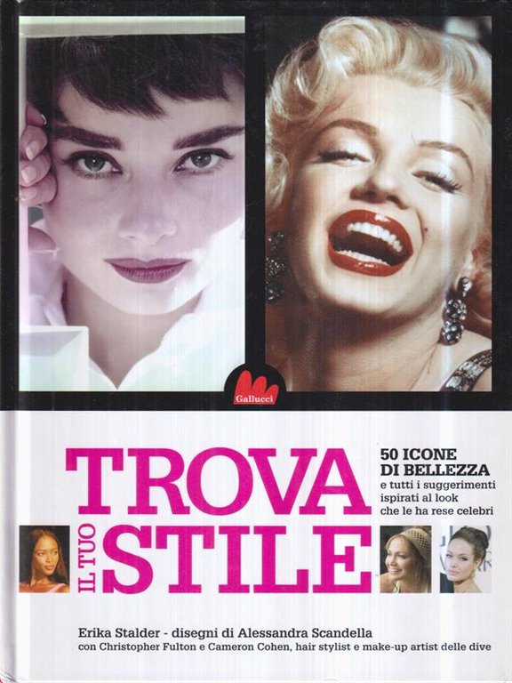 Trova il tuo stile. 50 icone di bellezza e il …