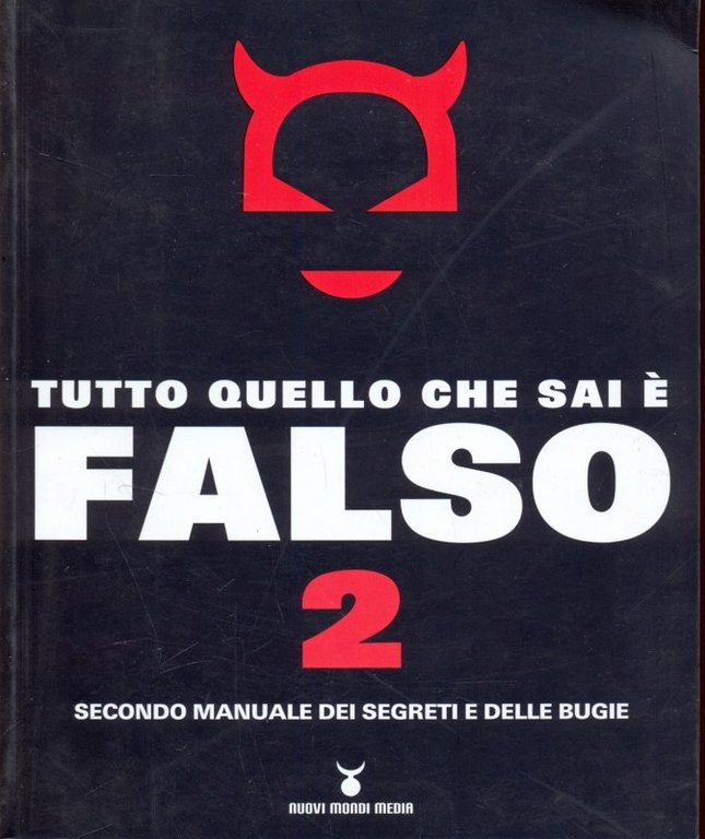 Tutto quello che sai e' falso 2. Secondo manuale dei …