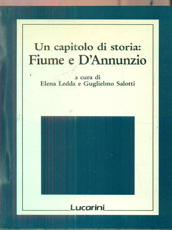Un Capitolo di storia: Fiume e D'Annunzio
