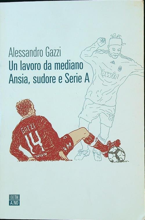 Un lavoro da mediano. Ansia, sudore e Serie A