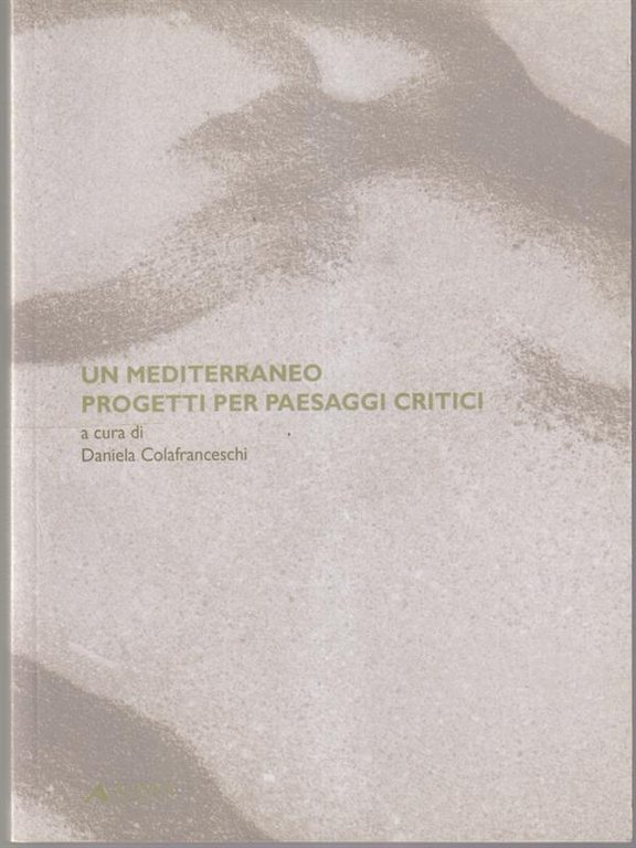 Un Mediterraneo. Progetti per paesaggi critici