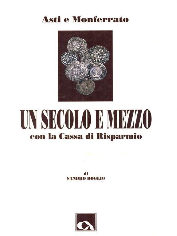 Un secolo e mezzo con la Cassa di Risparmio Asti …