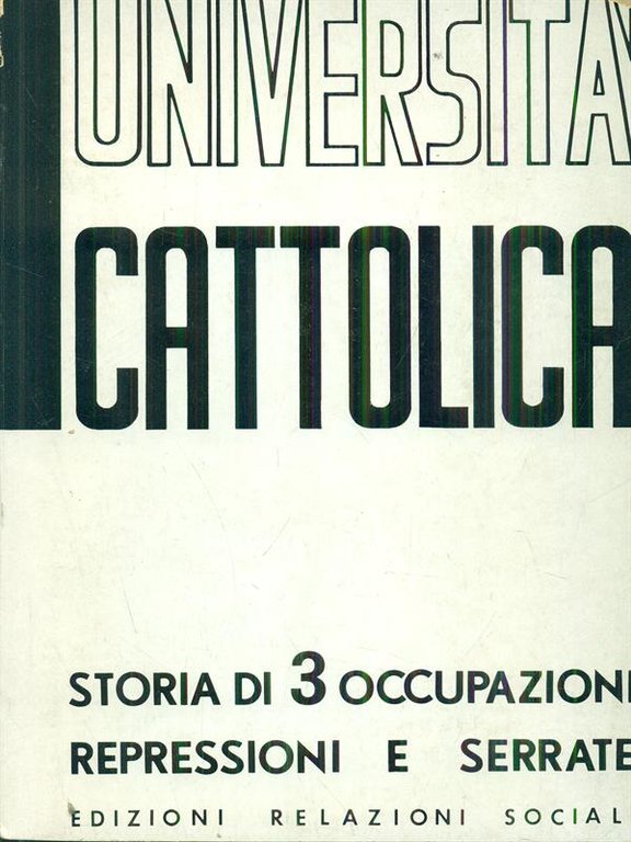Universita' Cattolica. Storia di 3 Occupazioni Repressioni e Serrate