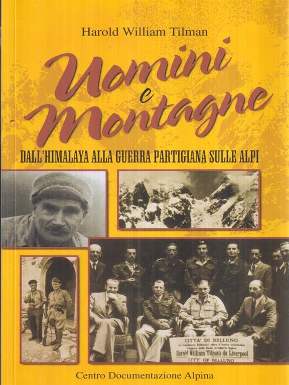 Uomini e montagne. Dall' Himalaya alla guerra Partigiana sulle Alpi