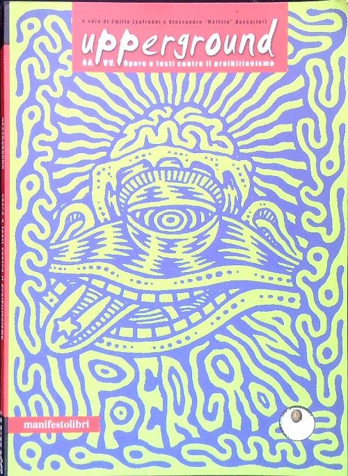 Upperground. Opere e testi contro il proibizionismo. Con DVD