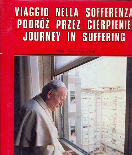 Viaggio nella sofferenza. Cento giorni di Giovanni Paolo II. Front. …