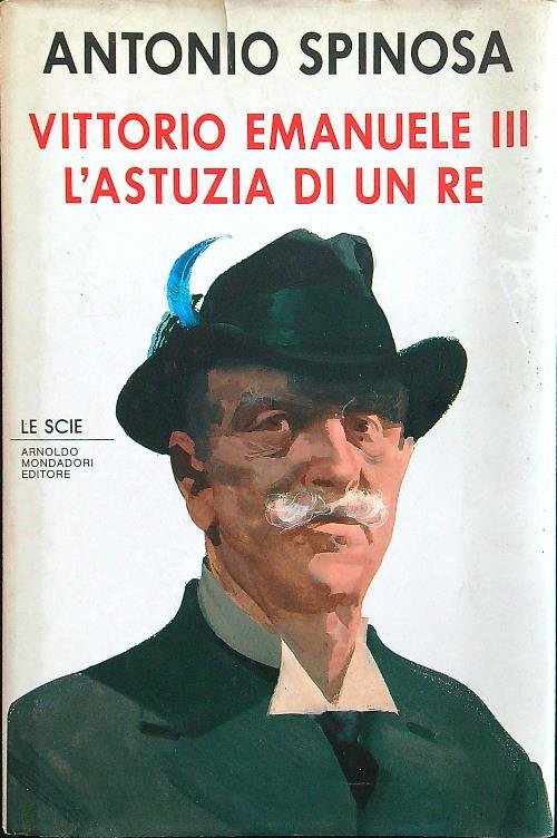Vittorio Emanuele III. L'astuzia di un re