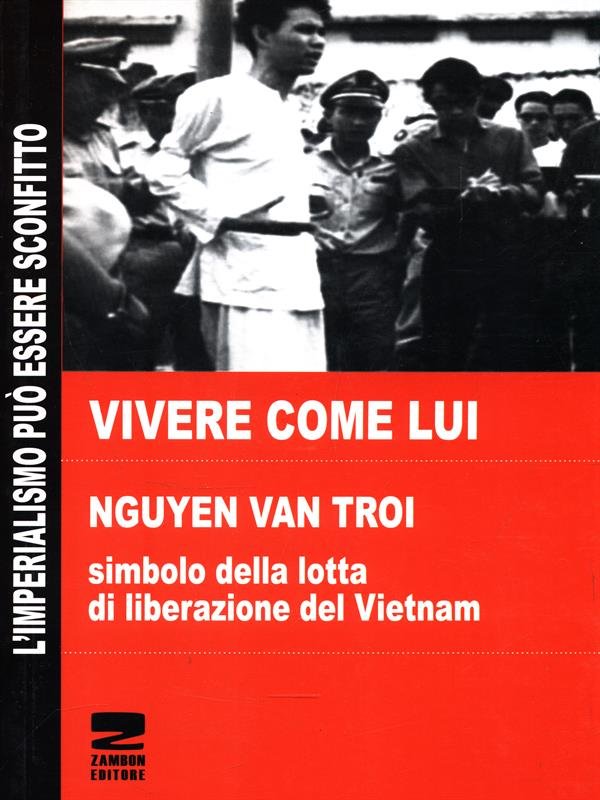 Vivere come lui Nguyen Van Troi simbolo della lotta di …