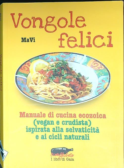 Vongole felici. Manuale di cucina ecozoica (vegan e crudista)