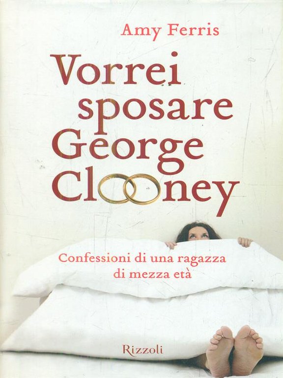 Vorrei sposare George Clooney. Confessioni di una ragazza di mezza …