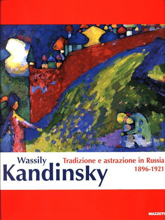 Wassily Kandinsky. Tradizione e astrazione in Russia 1896-1921