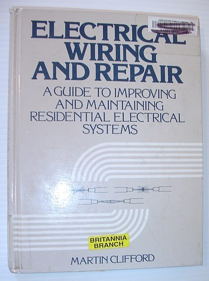 Electrical Wiring and Repair: A Guide to Improving and Maintaining …