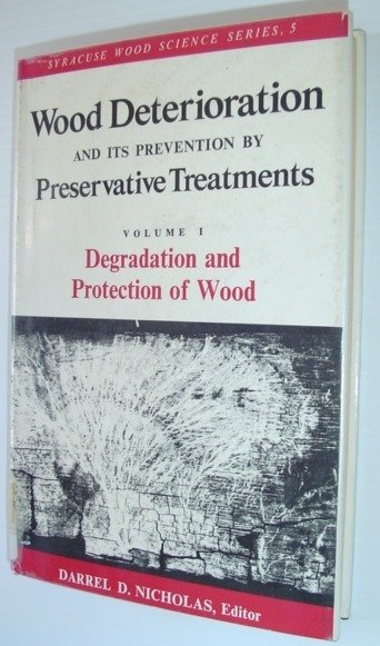 Wood Deterioration and Its Prevention by Preservative Treatments: Volume I …