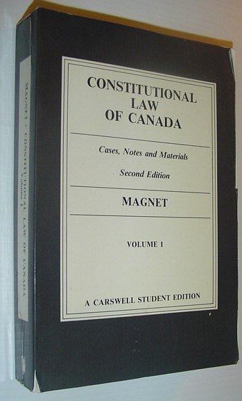 Constitutional Law of Canada: Cases, Notes and Materials - Volume …